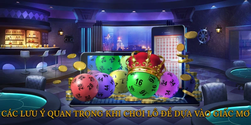 Các lưu ý quan trọng khi chơi lô đề dựa vào giấc mơ tại 888JILI