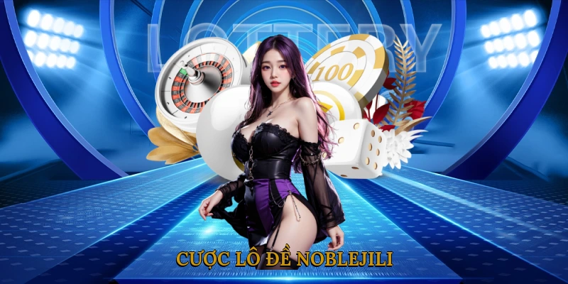 Cược lô đề NOBLEJILI