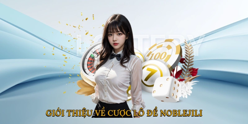 Giới thiệu về cược lô đề NOBLEJILI
