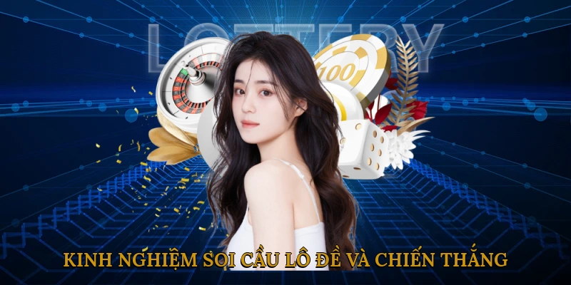 Kinh nghiệm soi cầu lô đề và chiến thắng hiệu quả