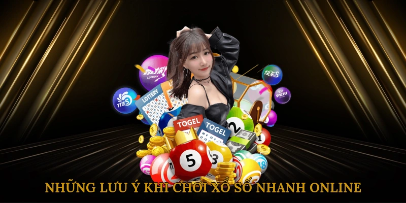 Những lưu ý khi chơi xổ số nhanh online