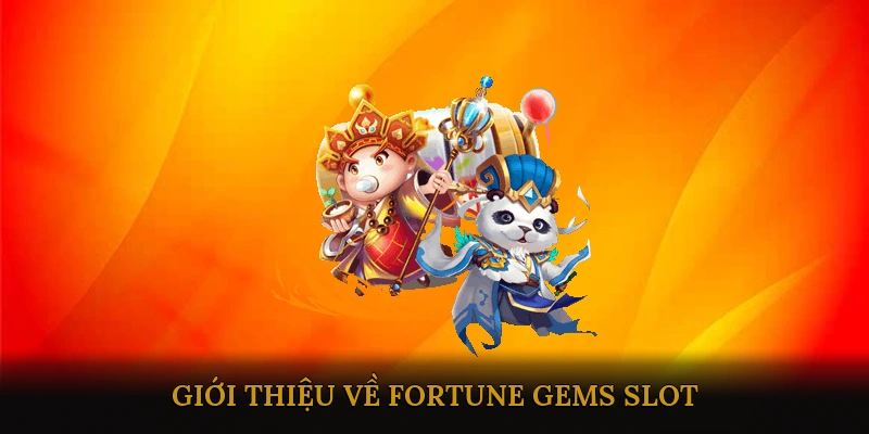 Giới thiệu về Fortune Gems Slot