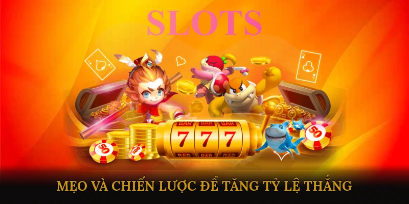 Mẹo và chiến lược để tăng tỷ lệ thắng