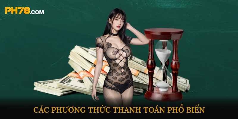 Các Phương Thức Thanh Toán Phổ Biến Giúp Nạp Rút Tiền Nhanh