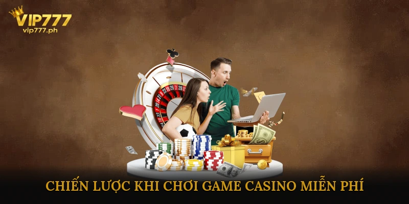 Các Mẹo và Chiến Lược Khi Chơi Game Casino Miễn Phí