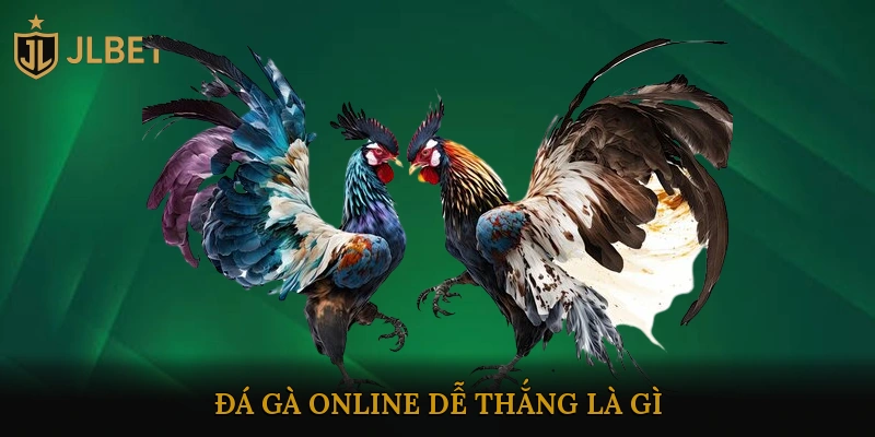 Đá Gà Online Dễ Thắng Là Gì?