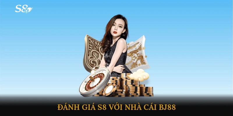 Đánh giá S8 với nhà cái BJ88