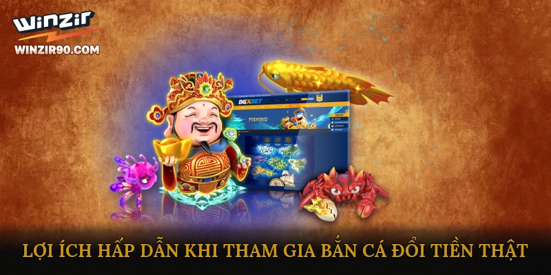 Lợi ích hấp dẫn khi tham gia bắn cá đổi tiền thật