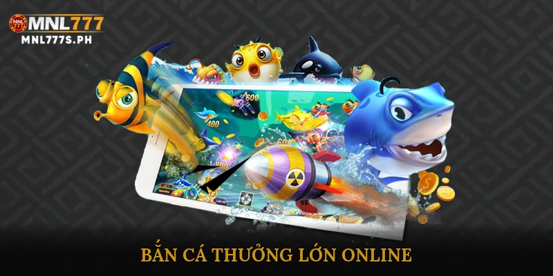 bắn cá thưởng lớn online