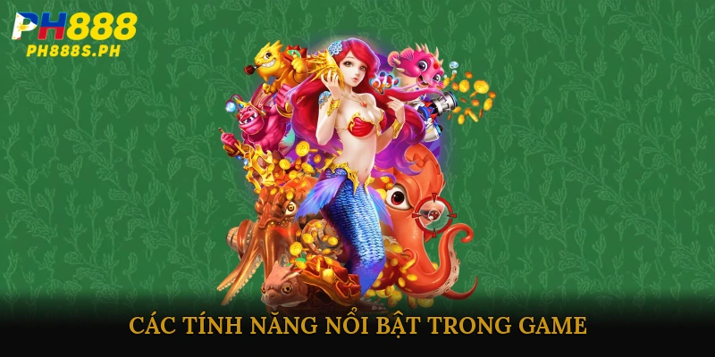 Các tính năng nổi bật trong game