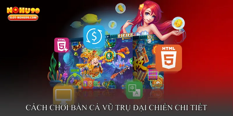 Cách chơi Bắn cá vũ trụ đại chiến chi tiết
