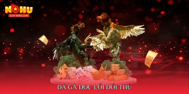 đá gà đọc lối đối thủ