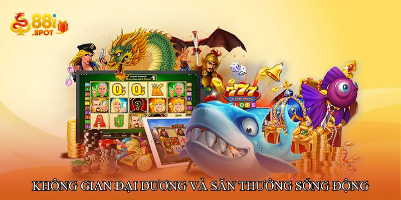 Không gian đại dương và cảm giác săn thưởng sống động