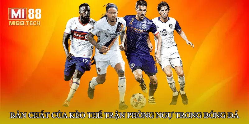 Bản chất của kèo thế trận phòng ngự trong bóng đá