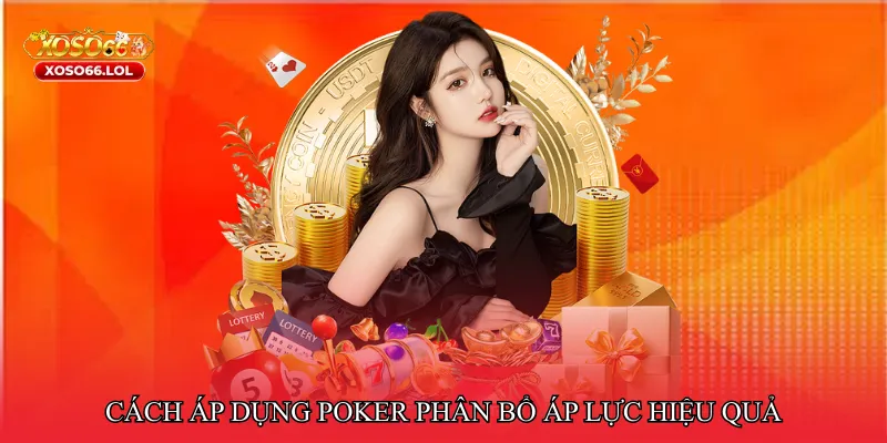 Cách áp dụng Poker phân bổ áp lực hiệu quả