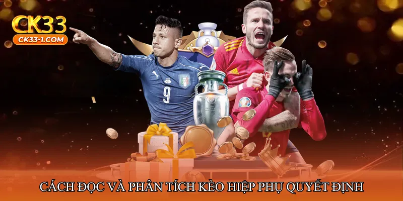 Cách đọc và phân tích Kèo hiệp phụ quyết định