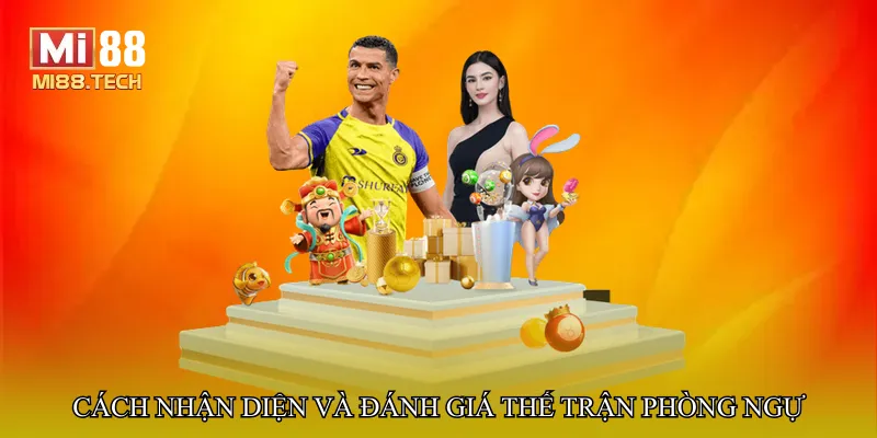 Cách nhận diện và đánh giá thế trận phòng ngự