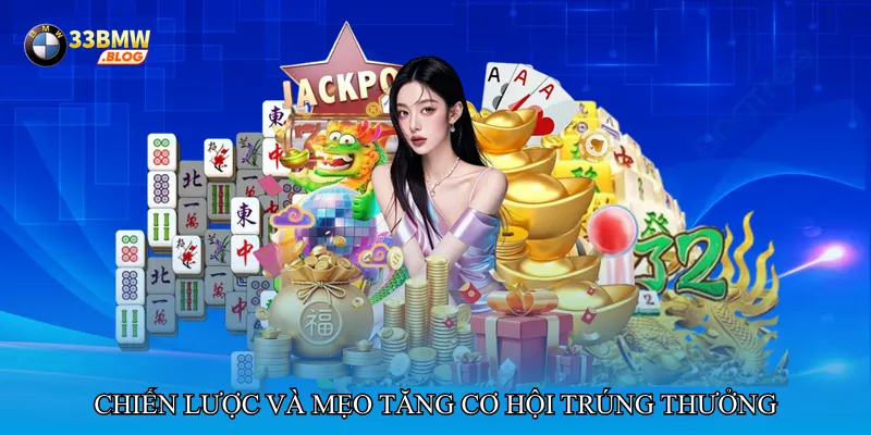 Chiến lược và mẹo tăng cơ hội trúng thưởng