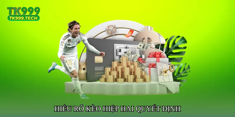 Hiểu rõ Kèo hiệp hai quyết định
