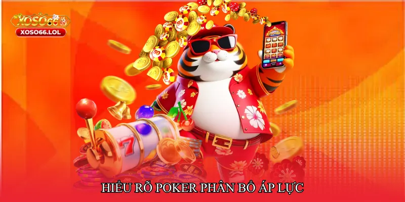 Hiểu rõ Poker phân bổ áp lực