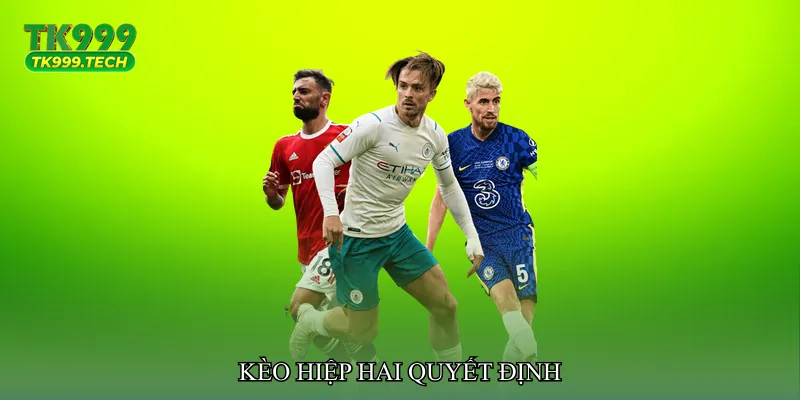Kèo hiệp hai quyết định