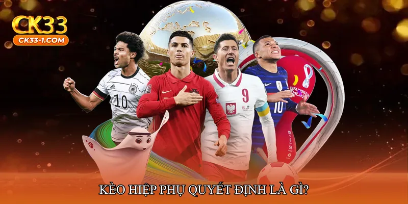 Kèo hiệp phụ quyết định là gì?