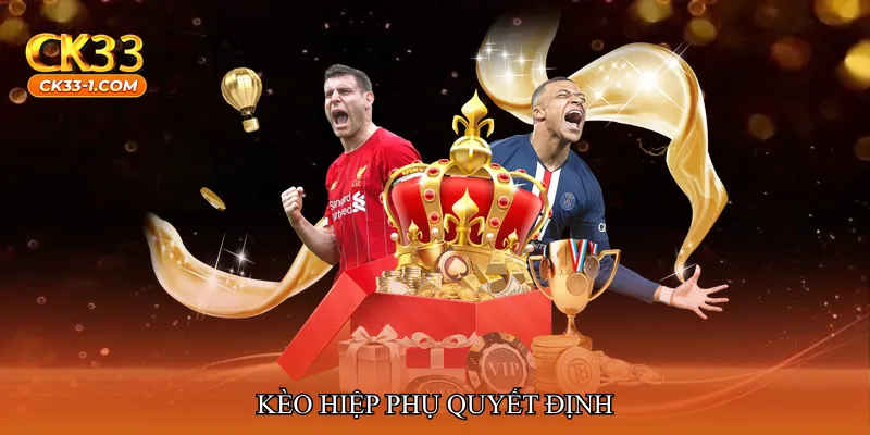 Kèo hiệp phụ quyết định