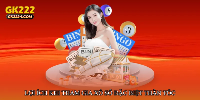 Lợi ích khi tham gia Xổ số đặc biệt thần tốc