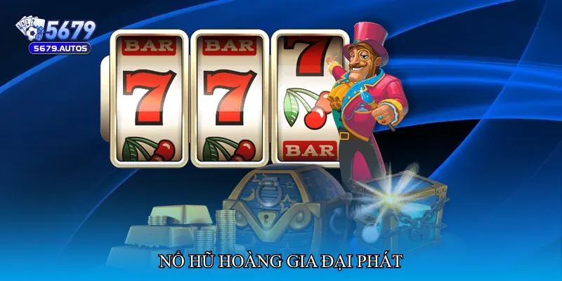 Nổ hũ hoàng gia đại phát