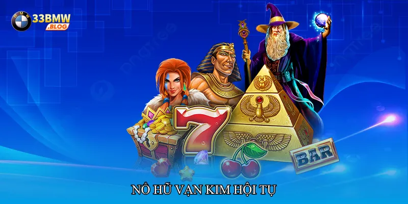 Nổ hũ vạn kim hội tụ