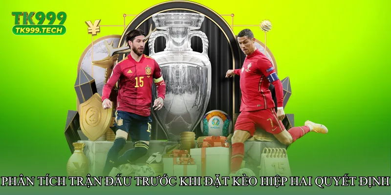 Phân tích trận đấu trước khi đặt Kèo hiệp hai quyết định