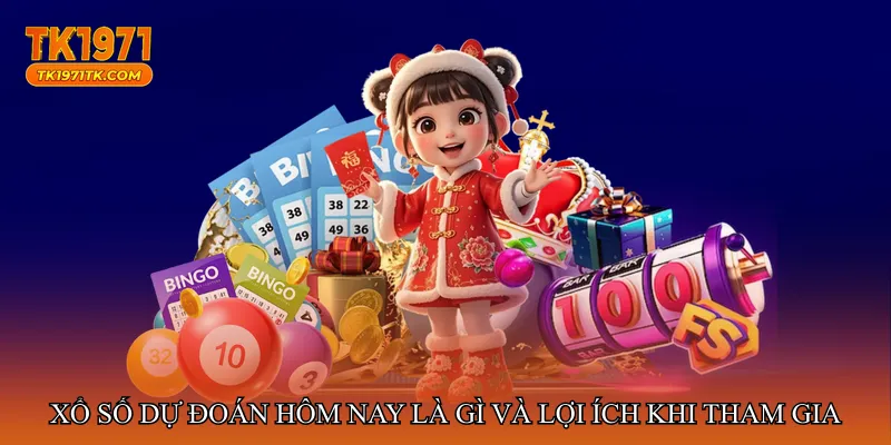 Xổ số dự đoán hôm nay là gì và lợi ích khi tham gia